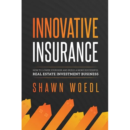 Innovative Insurance: How to Lower Your Risk and Build a More Successful Real Estate Investment Business - Paperback