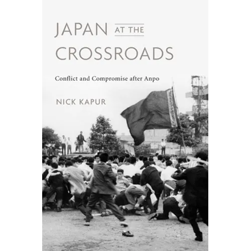 Japan at the Crossroads: Conflict and Compromise After Anpo - Hardcover