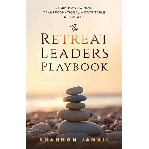 The Retreat Leaders Playbook: Learn to Host Transformational + Profitable Retreats - Paperback