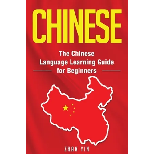 Chinese: The Chinese Language Learning Guide for Beginners - Paperback