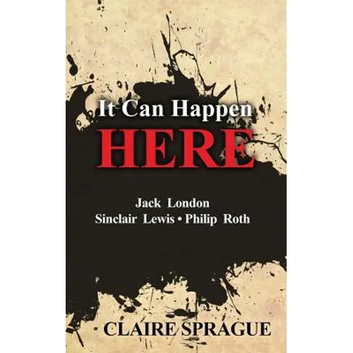 It Can Happen Here: Jack London Sinclair Lewis Philip Roth - Paperback