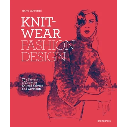 Knitwear Fashion Design: The Secrets of Drawing Knitted Fabrics and Garments - Paperback
