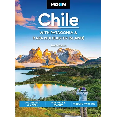 Moon Chile: With Patagonia & Rapa Nui (Easter Island): Volcanoes & Glaciers, Vineyards & Beaches, Wildlife-Watching - Paperback