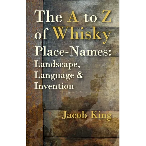 The to Z of Whisky Place-Names: Landscape, Language & Invention - Paperback