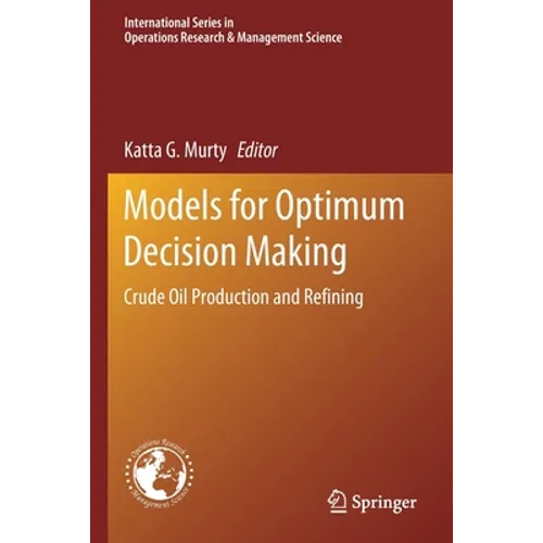 Models for Optimum Decision Making: Crude Oil Production and Refining - Paperback