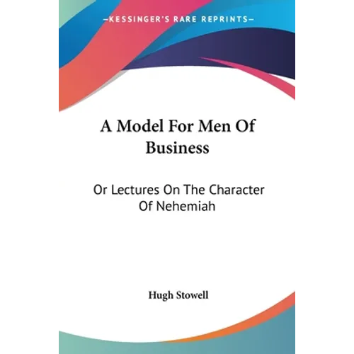 A Model For Men Of Business: Or Lectures On The Character Of Nehemiah - Paperback