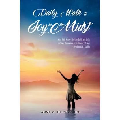 Daily Walk to Joy in the Midst: You Will Show Me the Path of Life; in Your Presence is Fullness of Joy (Psalm 16:11, NKJV) - Paperback