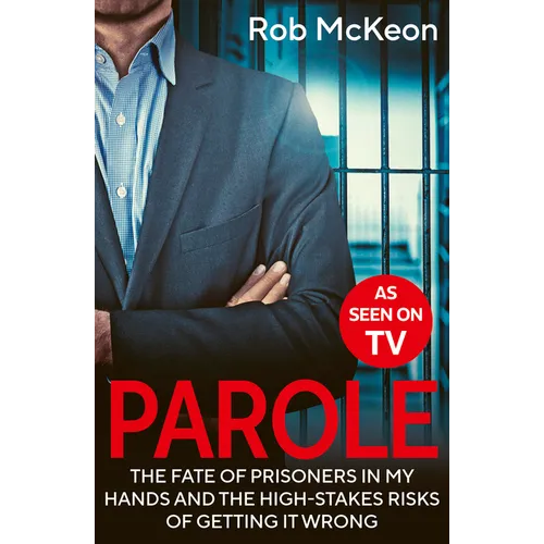 Parole: The Fate of Prisoners in My Hands and the High-Stakes Risks of Getting It Wrong - As Seen on TV - Paperback