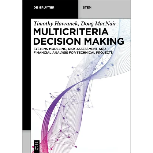 Multicriteria Decision Making: Systems Modeling, Risk Assessment, and Financial Analysis for Technical Projects - Paperback