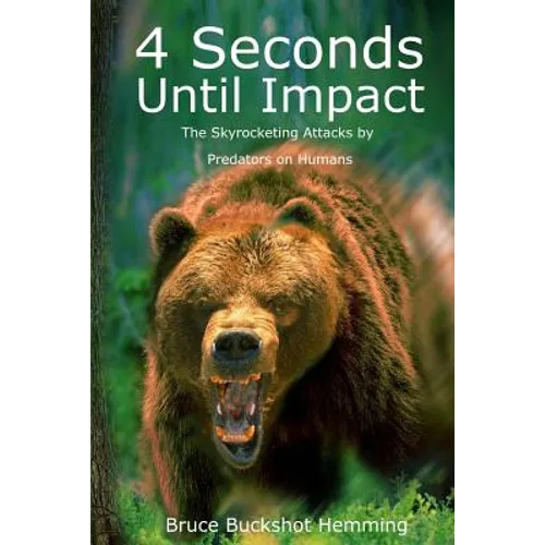 4 Seconds Until Impact: The Skyrocketing Attacks by Predators on Humans. - Paperback