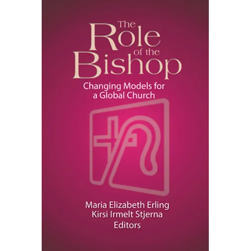 The Role of the Bishop: Changing Models for a Global Church - Paperback