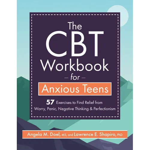The CBT Workbook for Anxious Teens: 57 Exercises to Find Relief from Worry, Panic, Negative Thinking & Perfectionism - Paperback