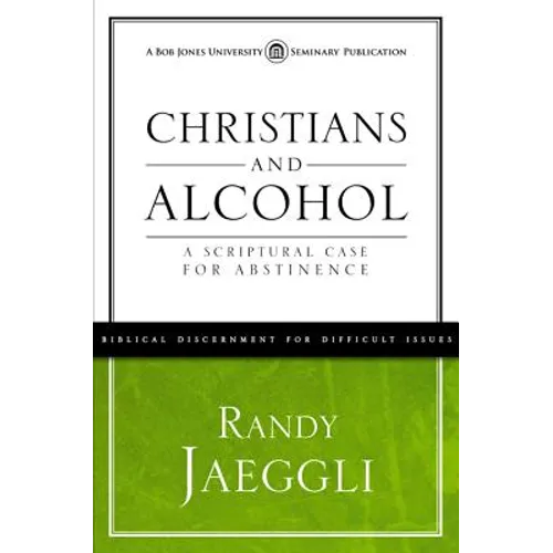 Christians and Alcohol: A Scriptural Case for Abstinence - Paperback