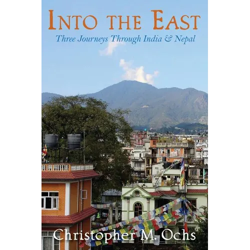Into The East: Three Journeys Through India & Nepal - Paperback