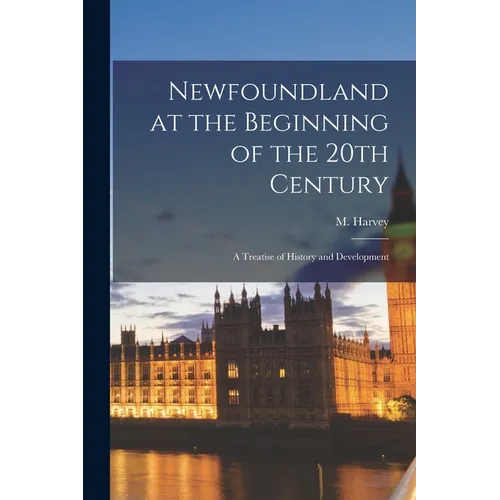 Newfoundland at the Beginning of the 20th Century: a Treatise of History and Development - Paperback