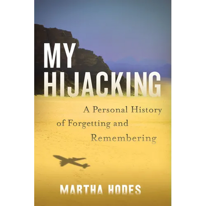 My Hijacking: A Personal History of Forgetting and Remembering - Hardcover