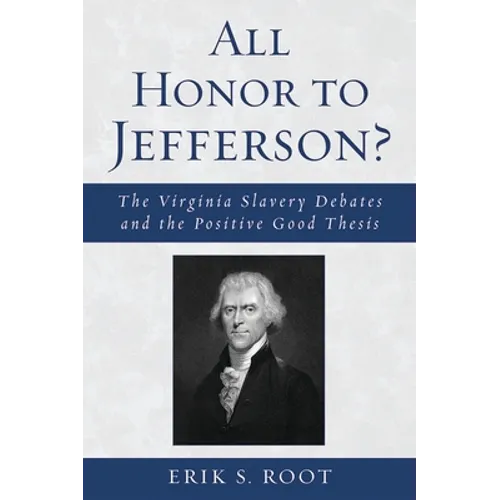 All Honor to Jefferson?: The Virginia Slavery Debates and the Positive Good Thesis - Paperback