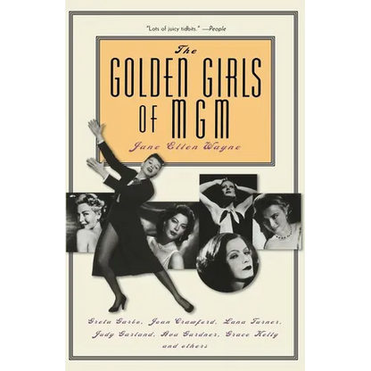 The Golden Girls of MGM: Greta Garbo, Joan Crawford, Lana Turner, Judy Garland, Ava Gardner, Grace Kelly, and Others - Paperback