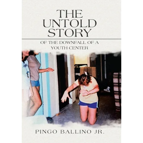 The Untold Story of the Downfall of A Youth Center - Hardcover