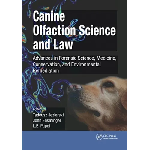 Canine Olfaction Science and Law: Advances in Forensic Science, Medicine, Conservation, and Environmental Remediation - Paperback