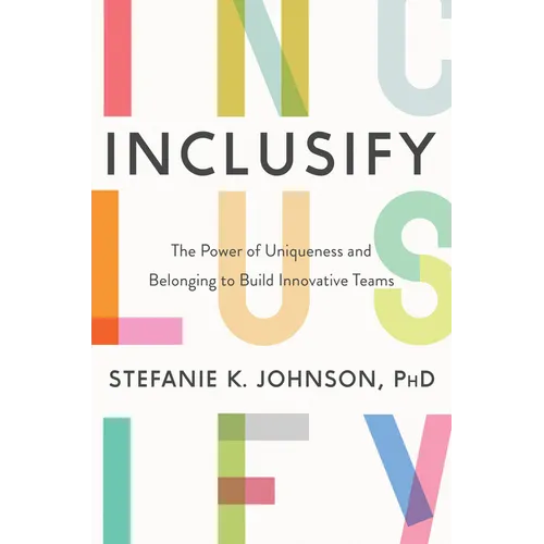 Inclusify: The Power of Uniqueness and Belonging to Build Innovative Teams - Hardcover