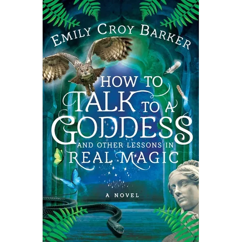 How to Talk to a Goddess and Other Lessons in Real Magic - Paperback