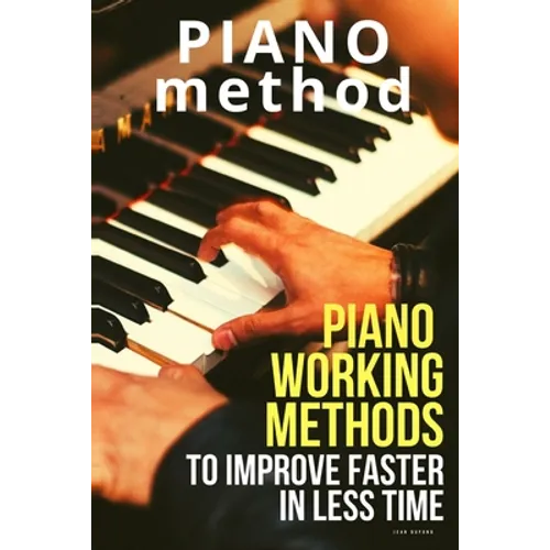 Piano working methods: to improve faster in less time - Paperback