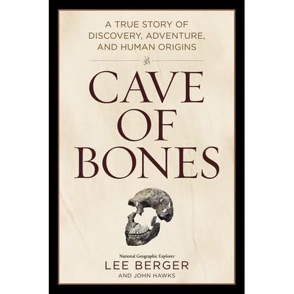 Cave of Bones: A True Story of Discovery, Adventure, and Human Origins - Hardcover