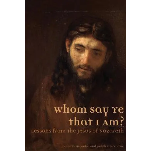Whom Say Ye That I Am? Lessons from the Jesus of Nazareth - Paperback