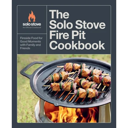 The Solo Stove Fire Pit Cookbook: Fireside Food for Good Moments with Family and Friends - Hardcover