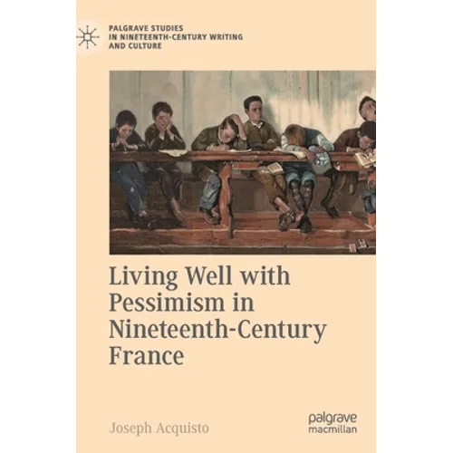 Living Well with Pessimism in Nineteenth-Century France - Hardcover