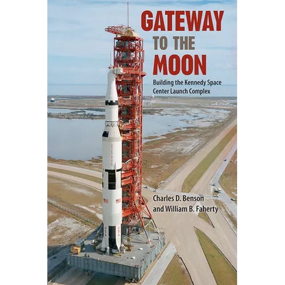 Gateway to the Moon: Building the Kennedy Space Center Launch Complex - Paperback