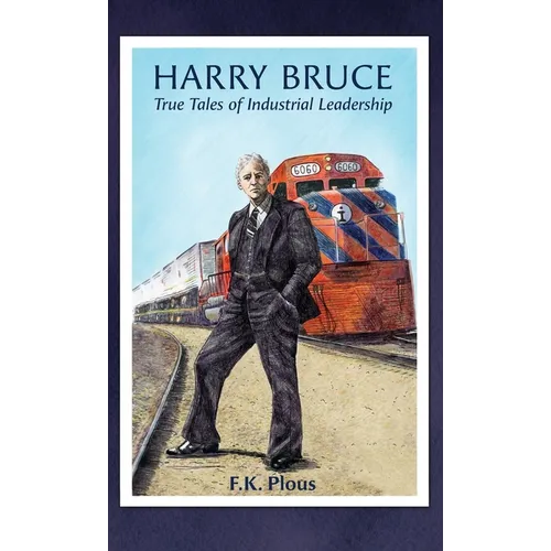 Harry Bruce: True Tales of Industrial Leadership - Hardcover
