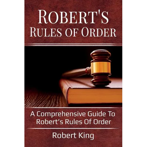Robert's Rules of Order: A comprehensive guide to Robert's Rules of Order - Paperback