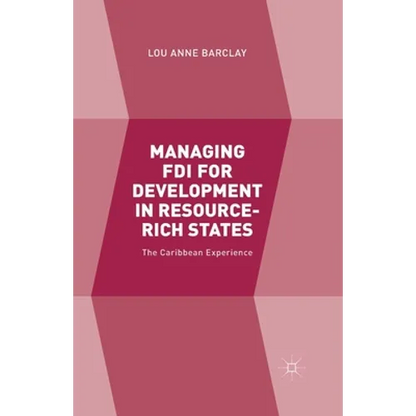 Managing FDI for Development in Resource-Rich States: The Caribbean Experience - Paperback