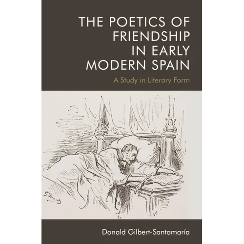 The Poetics of Friendship in Early Modern Spain: A Study in Literary Form - Paperback