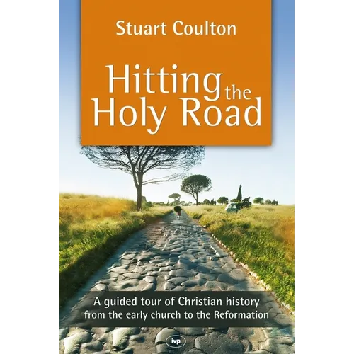 Hitting the Holy Road: A Guided Tour of Christian History from the Early Church to the Reformation - Paperback