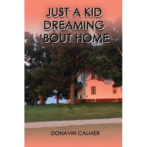 Just A Kid Dreaming 'Bout Home - Paperback