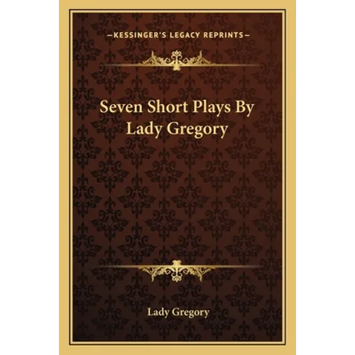 Seven Short Plays By Lady Gregory - Paperback
