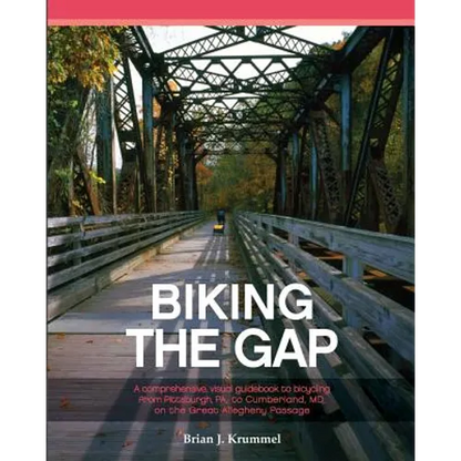 Biking the GAP: A comprehensive, visual guidebook to bicycling from Pittsburgh, PA, to Cumberland, MD, on the Great Allegheny Passage - Paperback