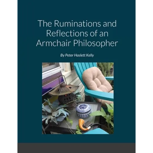 The Ruminations and Reflections of an Armchair Philosopher - Paperback