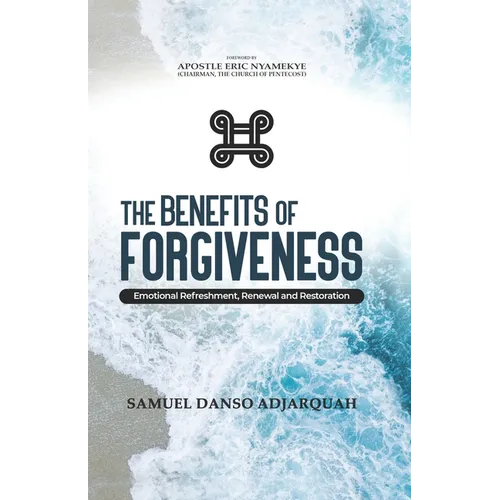 The Benefits of Forgiveness: Emotional Refreshment, Renewal and Restoration - Paperback