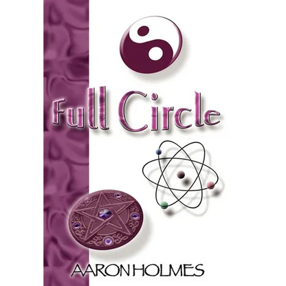 Full Circle: An Exploration into our Spiritual Universe - Hardcover