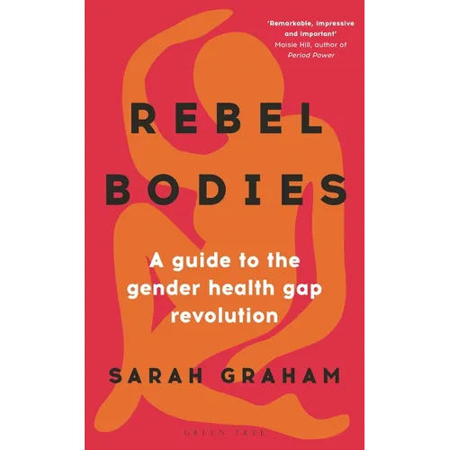 Rebel Bodies: A Guide to the Gender Health Gap Revolution - Hardcover