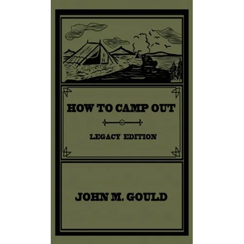 How To Camp Out (Legacy Edition): The Original Classic Handbook On Camping, Bushcraft, And Outdoors Recreation - Hardcover
