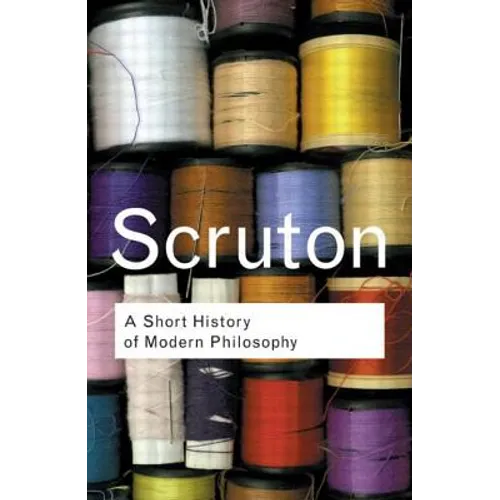 A Short History of Modern Philosophy: From Descartes to Wittgenstein - Paperback