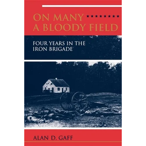 On Many a Bloody Field: Four Years in the Iron Brigade - Paperback
