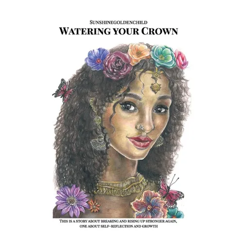 Watering your Crown: A story about breaking and rising up stronger again, one about self-reflection and growth - Paperback