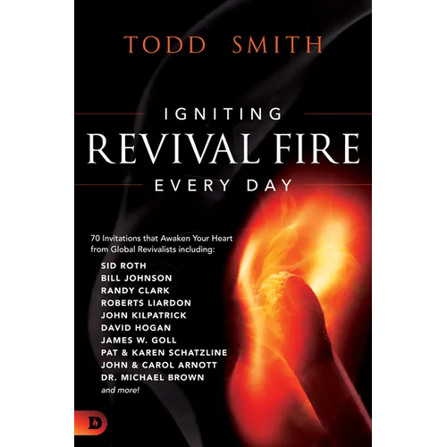 Igniting Revival Fire Everyday: 70 Invitations that Awaken Your Heart from Global Revivalists including Randy Clark, David Hogan, James W. Goll, John - Paperback