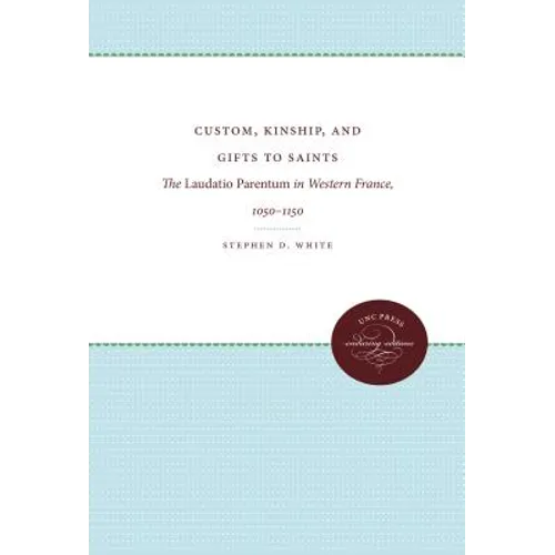 Custom, Kinship, and Gifts to Saints: The Laudatio Parentum in Western France, 1050-1150 - Paperback